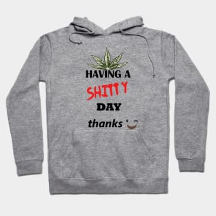 Have a shitty day, funny quotes, black and white, red, fathers,mothers,friends,gift Hoodie